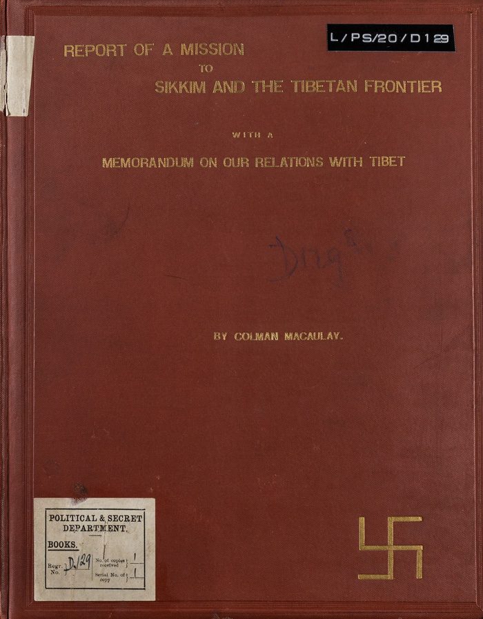 L/PS/20/D129: Colman Macaulay, Report of a mission to Sikkim and the Tibetan frontier with a memorandum on our relations with Tibet. (Calcutta: Government of Bengal, 1885)